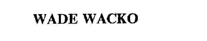 WADE WACKO