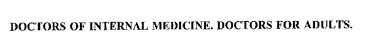 DOCTORS OF INTERNAL MEDICINE. DOCTORS FOR ADULTS.