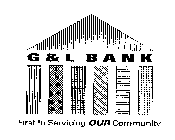 G & L BANK FIRST IN SERVICING OUR COMMUNITY