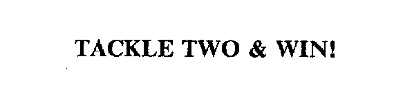 TACKLE TWO & WIN!