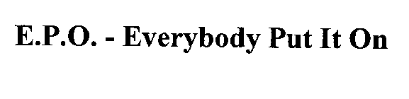E.P.O. - EVERYBODY PUT IT ON