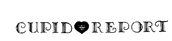 CUPID REPORT