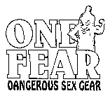 ONE FEAR DANGEROUS SEX GEAR