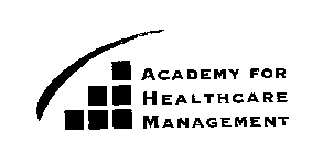 ACADEMY FOR HEALTHCARE MANAGEMENT