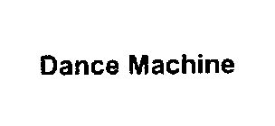 DANCE MACHINE