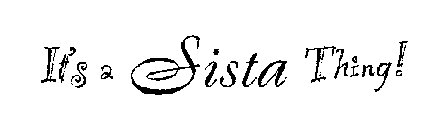 IT'S A SISTA THING!