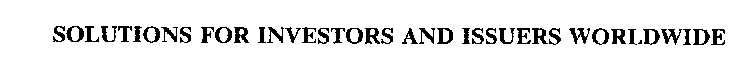SOLUTIONS FOR INVESTORS AND ISSUERS WORLDWIDE
