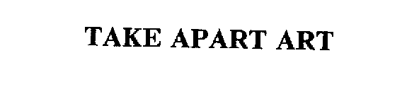 TAKE APART ART
