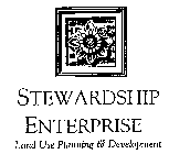 STEWARDSHIP ENTERPRISE LAND USE PLANNING & DEVELOPMENT