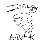 INTRODUCING ELLIOT K.