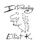 INTRODUCING ELLIOT K.