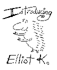 INTRODUCING ELLIOT K.