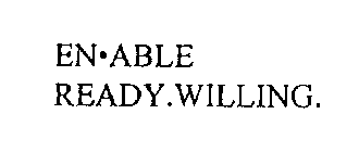 EN ABLE READY.WILLING.