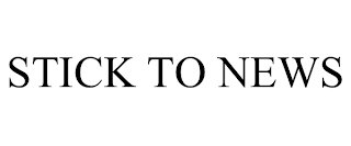 STICK TO NEWS