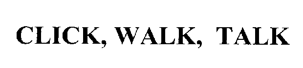 CLICK, WALK, TALK