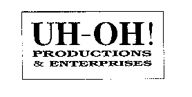 UH-OH! PRODUCTIONS & ENTERPRISES