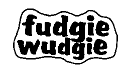 FUDGIE WUDGIE