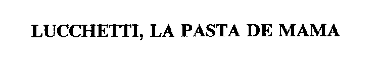 LUCCHETTI, LA PASTA DE MAMA