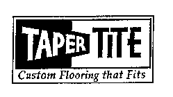 TAPER TITE CUSTOM FLOORING THAT FITS