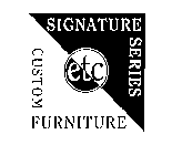 ETC SIGNATURE SERIES CUSTOM FURNITURE