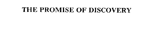 THE PROMISE OF DISCOVERY