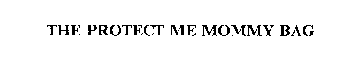 THE PROTECT ME MOMMY BAG