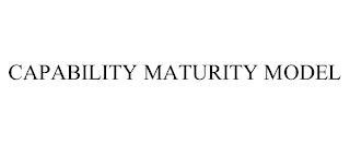 CAPABILITY MATURITY MODEL