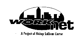 WORKNET A PROJECT OF BISHOP SULLIVAN CENTER