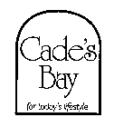 CADE'S BAY FOR TODAY'S LIFESTYLE