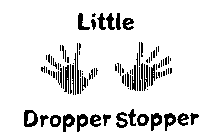 LITTLE DROPPER STOPPER