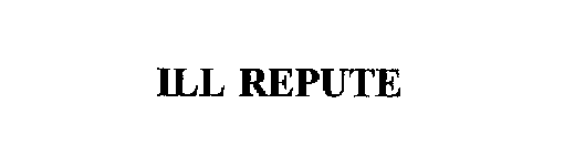 ILL REPUTE