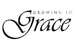 GROWING IN GRACE