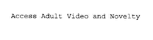 ACCESS ADULT VIDEO AND NOVELTY