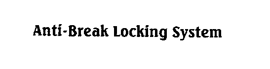 ANTI-BREAK LOCKING SYSTEM