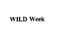 WILD WEEK