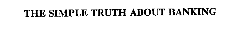 THE SIMPLE TRUTH ABOUT BANKING