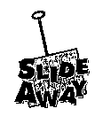 SLIDE AWAY