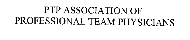 PTP ASSOCIATION OF PROFESSIONAL TEAM PHYSICIANS