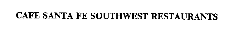 CAFE SANTA FE SOUTHWEST RESTAURANTS