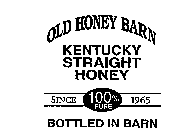 OLD HONEY BARN KENTUCKY STRAIGHT HONEY BOTTLED IN BARN SINCE 1965 100% PURE