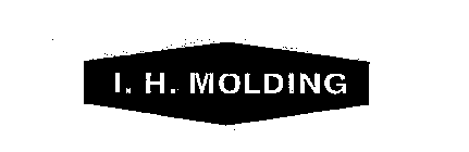 I. H. MOLDING