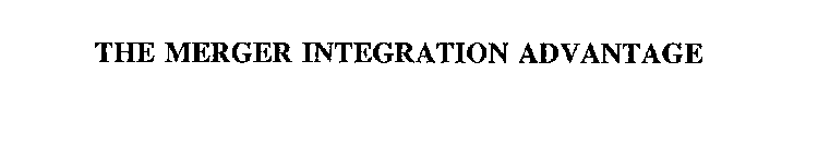 THE MERGER INTEGRATION ADVANTAGE