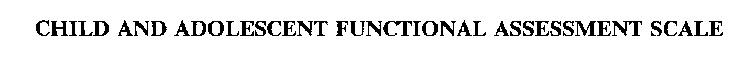 CHILD AND ADOLESCENT FUNCTIONAL ASSESSMENT SCALE