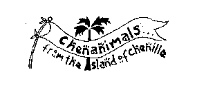 CHENANIMALS FROM THE ISLAND OF CHENILLE