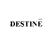 DESTINE