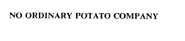 NO ORDINARY POTATO COMPANY