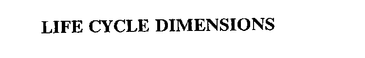 LIFE CYCLE DIMENSIONS