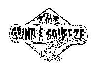 THE GRIND & SQUEEZE