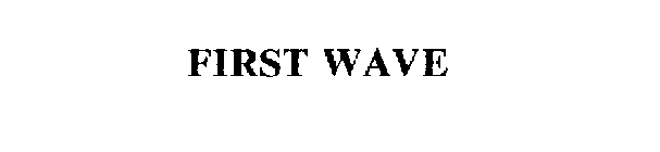 FIRST WAVE