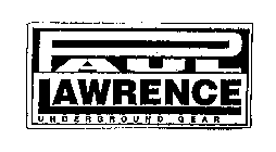 PAUL LAWRENCE UNDERGROUND GEAR